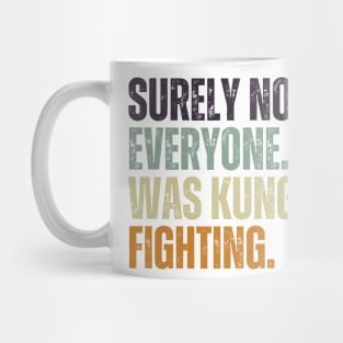 Surely Not Everyone Was Kung Fu Fighting Mug
